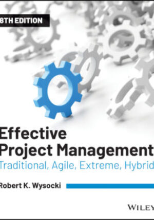 Effective project management - traditional, agile, extreme, hybrid eighth edition Ebook